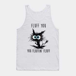 Black Cat Fluff You You Fluffin' Fluff Tank Top